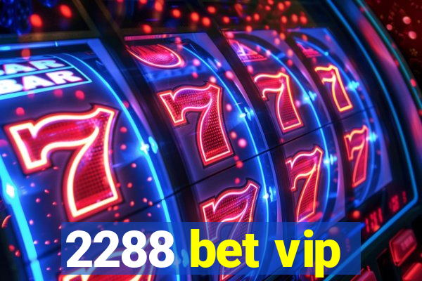 2288 bet vip